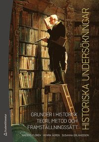 Historiska undersökningar - Grunder i historisk teori, metod och framställningssätt