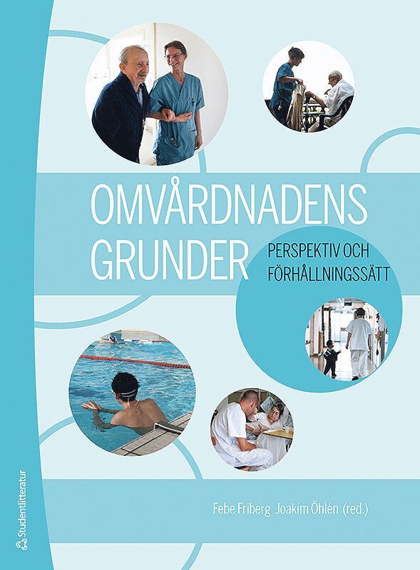 Febe Friberg, Joakim Öhlén, Åsa Audulv, Christina Baggens, Eva Benzein, Ann Catrine Eldh, Carina Elgán, Karin Enskär, Henrik Eriksson, Anette Forss, Marie Golsäter, Margaretha Hagberg, Cecilia Larsdotter, Eva Jakobsson Ung, Maria Jirwe, Anita Kärner Köhler, Margret Lepp, Berit Lundman, Mikael Lundmark, Astrid Norberg, Maria Nyström, Karin C. Ringsberg, Inger Sandén, Lars Sandman, Regina Santamäki Fischer, Britt-Inger Saveman, Britt-Marie Ternestedt, Pia Tingström, Lena Wiklund Gustin - Omvårdnadens grunder - Perspektiv och förhållningssätt (bok + digital produkt), Häftad