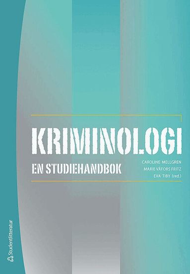 Caroline Mellgren, Marie Väfors Fritz, Eva Tiby, Christoffer Carlsson, Karin Hellfedlt, Anna-Karin Ivert, Eva-Lotta Nilsson, Carlo Pinnetti, Susanne Strand, Klara Svalin, Joakim Thelander, Marie Torstensson-Levander - Kriminologi : en studiehandbok, Häftad