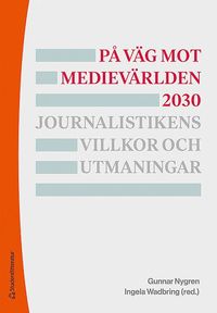 P vg mot medievrlden 2030 - Journalistikens villkor och utmaningar