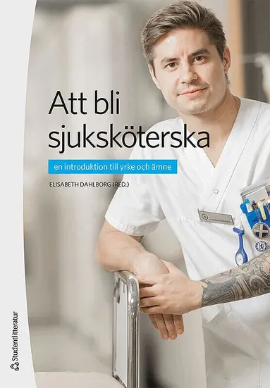 Elisabeth Dahlborg, Linda Berg, Ingela Berggren, Helene Berglund, Berit Finnström, Gullvi Flensner, Febe Friberg, Inga Larsson, Eva Lidén, Berit Lindahl - Att bli sjuksköterska : en introduktion till yrke och ämne, Häftad