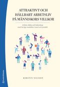 Attraktivt och hållbart arbetsliv på människors villkor : arbete, hälsa och ledarskap med SwAge-modellen i teori och praktik