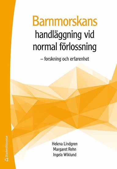 Helena Lindgren, Margareta Rehn, Ingela Wiklund - Barnmorskans handläggning vid normal förlossning - Forskning och erfarenhet, Häftad