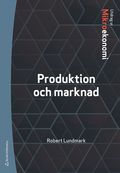 Produktion och marknad : utdrag ur Lundmarks Mikroekonomi