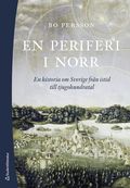 En periferi i norr : en historia om Sverige fr�n istid till tjugohundratal