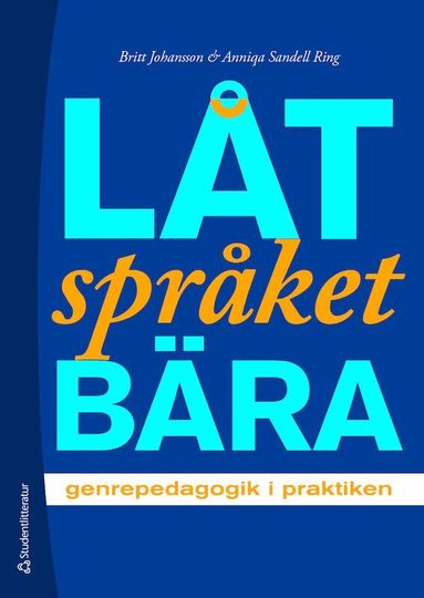 Britt Johansson, Anniqa Sandell Ring - Låt språket bära - genrepedagogik i praktiken, Häftad