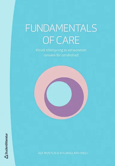 Fundamentals of Care : klinisk tillämpning av ett teoretiskt ramverk för omvårdnad