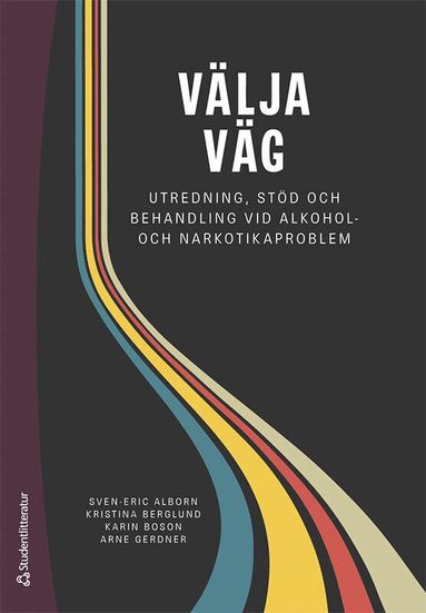 Sven-Eric Alborn, Kristina Berglund, Karin Boson, Arne Gerdner - Välja väg : utredning, stöd och behandling vid alkohol- och narkotikaproblem, Häftad