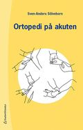 Ortopedi på akuten : handbok om akuta tillstånd i och på rörelseapparat