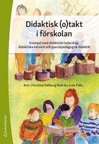 Didaktisk (o)takt i förskolan - Exempel med didaktiskt ledarskap, didaktiska nätverk och specialpedagogisk didak