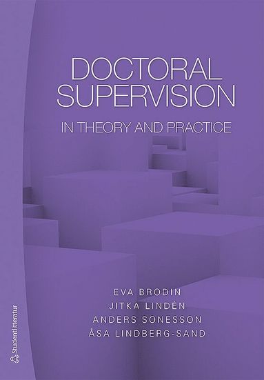 Doctoral supervision in theory and practice av Eva Brodin, Jitka Lindén, Anders Sonesson, Åsa Lindberg-Sand