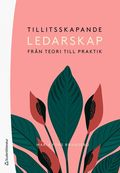 Tillitsskapande ledarskap : fr�n teori till praktik