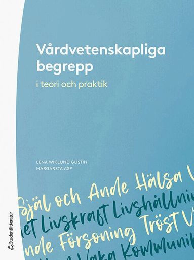 Lena Wiklund Gustin, Margareta Asp, Herdis Alvsvåg, Maria Arman, Linda Berg, Ingegerd Bergbom, Karin Dahlberg, Margaretha Ekebergh, Katie Eriksson, Lisbeth Fagerström, Lennart Fredriksson, Isabell Fridh, Lena-Karin Gustafsson, Yvonne Hilli, Inger K. Holmström, Camilla Koskinen, Erna Lassenius, Margret Lepp, Lillemor Lindwall, Kari Marie Martinsen, Monica Nurminen, Yvonne Näsman, Albertine Ranheim, Arne Rehnsfeldt, Åsa Roxberg, Ginger Selander, Kerstin Sivonen, Maud Söderlund, Venke Ueland, Eivor Wallinvirta, Carola Wärnå-Furu - Vårdvetenskapliga begrepp i teori och praktik, Häftad