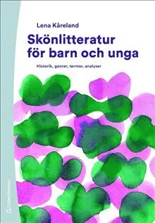 Lena Kåreland - Skönlitteratur för barn och unga : historik, genrer, termer, analyser, Häftad