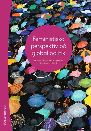 Emil Edenborg, Sofie Tornhill, Cecilia Åse, Seema Arora-Jonsson, Annika Bergman Rosamond, Kristoffer Ekberg, Maria Eriksson Baaz, Catia Gregoratti, Jenny Gunnarsson Payne, Martin Hultman, Katharina Kehl, Elzbieta Bekiesza-Korolczuk, Paula Mählck, Elisabeth Olivius, Swati Parashar, Maja Sager, Maria Stern, Sanna Strand, Fia Sundevall, Johan Svanberg, Yvonne Svanström, Aina Tollefsen, Maria Wendt, Annick Wibben, Annica Young Kronsell, Linda Åhäll - Feministiska perspektiv på global politik, Häftad