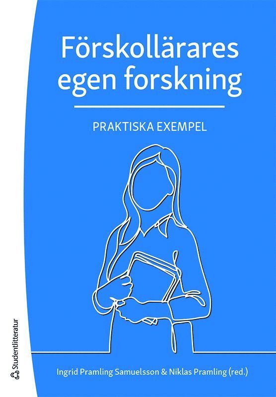 Niklas Pramling, Ingrid Pramling Samuelsson, Maria Alkhede, Anna Backman, Camilla Björklund, Kerstin Botö, Anita Gustavsson, Mona Holmqvist, Kristina Jonsson, Annika Lantz-Andersson, Anne Lillvist, Ann-Charlotte Lindgren, Kristina Melker, Agneta Pihl, Carin Roos, Anette Sandberg, Kristina Thorshag, Cecilia Wallerstedt, Gun-Britt Wärvik - Förskollärares egen forskning : praktiska exempel, Häftad