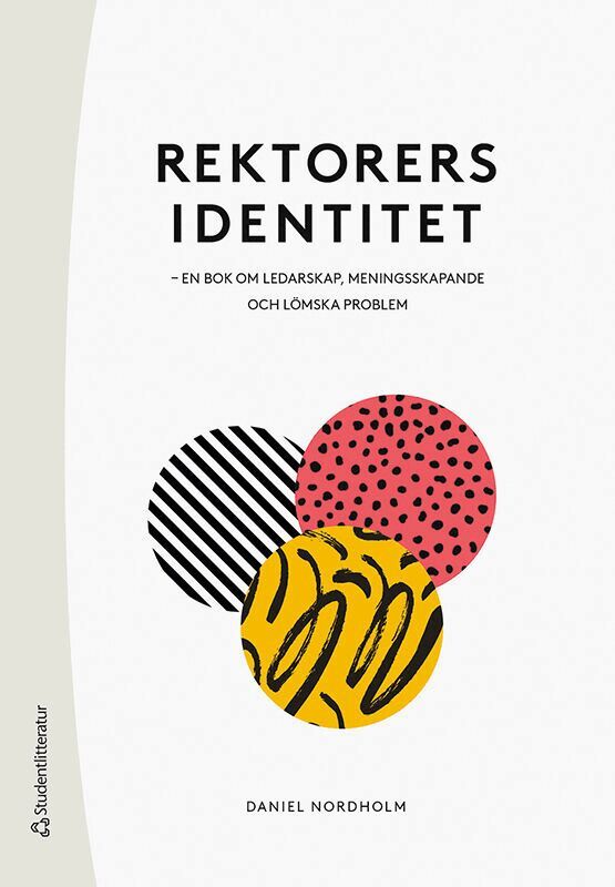 Daniel Nordholm - Rektorers identitet : en bok om ledarskap, meningsskapande och lömska problem, Häftad