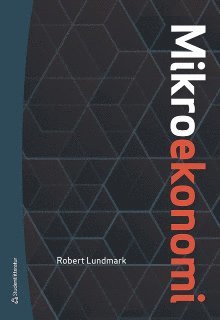 Robert Lundmark - Mikroekonomi - Digitalt komplement - Teori och tillämpningar, E-bok