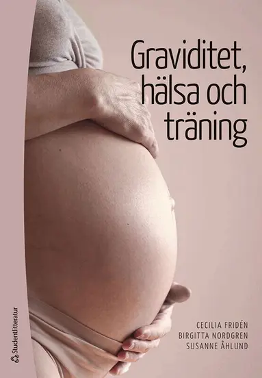 Cecilia Fridén, Birgitta Nordgren, Susanne Åhlund - Graviditet, hälsa och träning, Häftad