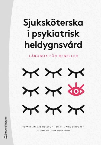 Sebastian Gabrielsson, Britt-Marie Lindgren, Git-Marie Ejneborn Looi - Sjuksköterska i psykiatrisk heldygnsvård : lärobok för rebeller, Häftad