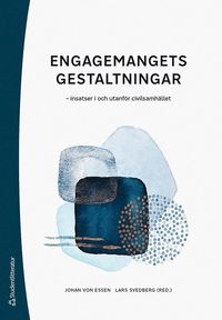 Engagemangets gestaltningar :  insatser i och utanför civilsamhället