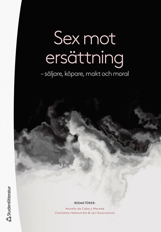 Annelie de Cabo, Charlotta Holmström, Jari Kuosmanen, Ylva Grönvall, Anna Hall, Isabelle Johansson, Emilia Ljungberg, Narola Olsson, Jens Rydström, Mikaela Starke, Niina Vuolajarvi, Petra Östergren - Sex mot ersättning - - säljare, köpare, makt och moral, Häftad