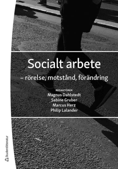 Magnus Dahlstedt, Sabine Gruber, Marcus Herz, Philip Lalander, Maimuna Abdullahi, Susanna Alakoski, Staffan Bengtsson, Lotta Bergström, Carin Björngren Cuadra, Torun Elsrud, Lasse Fryk, Adrián Groglopo, Katarina Hollertz, Karon Jansson, Jessica Jönsson, Torbjörn Kalin, Monica Larsson, Marcus Lauri, Sophia Laveborn, Nicolas Lunabba, Pernilla Ouis, Ingrid Runesson, Anna Ryan Bengtsson, Lena Sawyer, Palle Storm, Michael Wallengren-Lynch, Magnus Weber, Hanna Wikström, Yvonne Zätterman Åberg - Socialt arbete - - rörelse, motstånd, förändring, Häftad