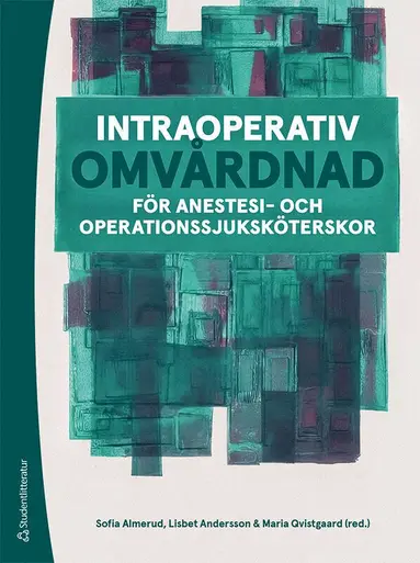 Sofia Almerud, Lisbet Andersson, Maria Qvistgaard, Hannah Fovaeus, Ingrid Gustafsson, Sandra Kollberg, Anna Nordström, Frida Oskarsson - Intraoperativ omvårdnad : för anestesi- och operationssjuksköterskor, Häftad