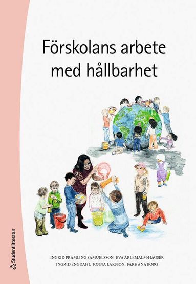 Ingrid Pramling Samuelsson, Farhana Borg, Ingrid Engdahl, Jonna Larsson, Eva Ärlemalm-Hagsér - Förskolans arbete med hållbarhet, Häftad