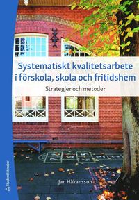 Systematiskt kvalitetsarbete i frskola, skola och fritidshem : strategier och metoder