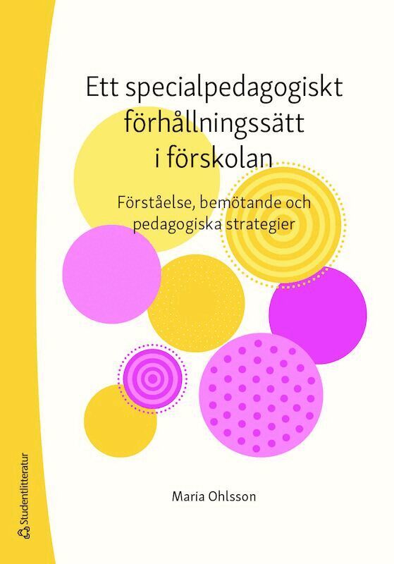 Maria Ohlsson - Ett specialpedagogiskt förhållningssätt i förskolan : förståelse, bemötande och pedagogiska strategier, Häftad