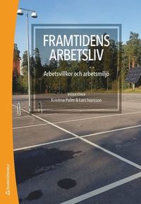 Framtidens arbetsliv : arbetsvillkor och arbetsmilj