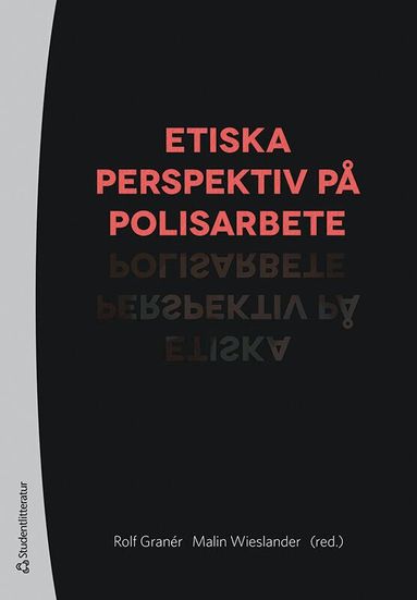 Rolf Granér, Malin Wieslander, Gunno Gunnmo, Johanna Gustafsson Lundberg, Stefan Holgersson, Harriet Jakobsson Öhrn, Maria Knutsson, Martin Marmgren, Lena Matthjis, Christer Nyberg, Leandro Schclarek Mulinari, Jonas Stjernquist, Johanna Westman, Sören Wictorsson - Etiska perspektiv på polisarbete, Häftad