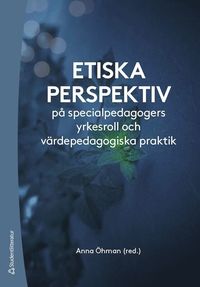 Etiska perspektiv p specialpedagogers yrkesroll och vrdepedagogiska praktik