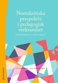 Normkritiska perspektiv i pedagogisk verksamhet : förskola, fritidshem och skolans tidigare år
