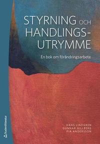 Styrning och handlingsutrymme - En bok om frndringsarbete