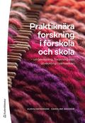 Praktiknära forskning i förskola och skola : undervisning, forskning och utveckling i samverkan