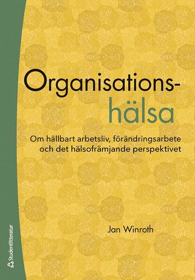 Jan Winroth - Organisationshälsa : om hållbart arbetsliv, förändringsarbete och det hälsofrämjande perspektivet, Häftad. Tillgänglighet: Lägg till