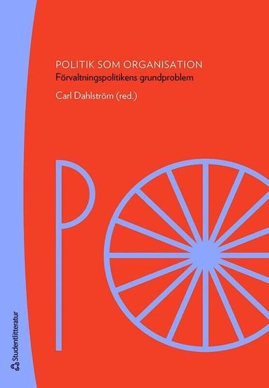 Carl Dahlström, Shirin Ahlbäck Öberg, Rasmus Broms, Erica Falkenström, Nils Hertting, Lennart J Lundqvist, Marina Nistotskaya, Helena Olofsdotter Stensöta, Anna Persson, Jon Pierre, Bo Rothstein, Martin Sjöstedt, Jan Teorell - Politik som organisation : förvaltningspolitikens grundproblem, Häftad