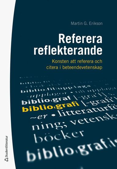 Martin G. Erikson - Referera reflekterande : konsten att referera och citera i beteendevetenskap, Häftad