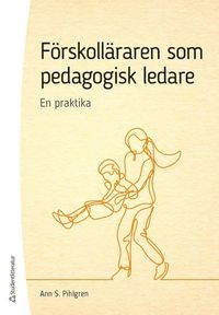 F�rskoll�raren som pedagogisk ledare - En praktika