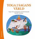 Yoga i sagans v�rld : v�gen till ett pedagogiskt och h�lsofr�mjande l�rande i skolan