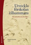 Utveckla frskolan tillsammans - -att vrdestta de sm stegen