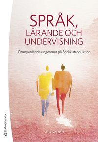 Sprk, lrande och undervisning : om nyanlnda ungdomar p Sprkintroduktion