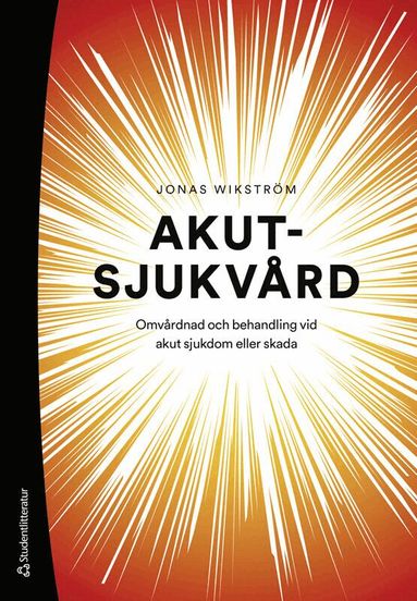 Jonas Wikström - Akutsjukvård : omvårdnad och behandling vid akut sjukdom eller skada, Häftad