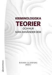 Kriminologiska teorier : och hur man anv�nder dem