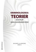 Kriminologiska teorier : och hur man anvnder dem