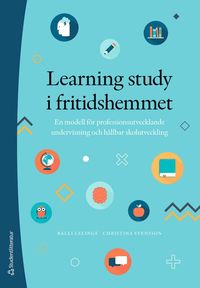 Learning study i fritidshemmet : en modell för professionsutvecklande undervisning och hållbar skolutveckling