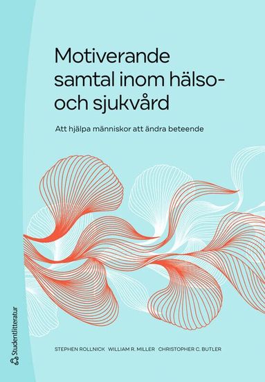 Stephen Rollnick, William R. Miller, Christopher C. Butler - Motiverande samtal inom hälso- och sjukvård - Att hjälpa människor att ändra beteende, Häftad