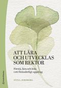 Att lra och utvecklas som rektor : frst, lra och leda i ett frnderligt uppdrag
